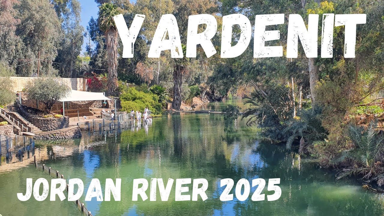 Yardenit | Jordan River Israel 2025