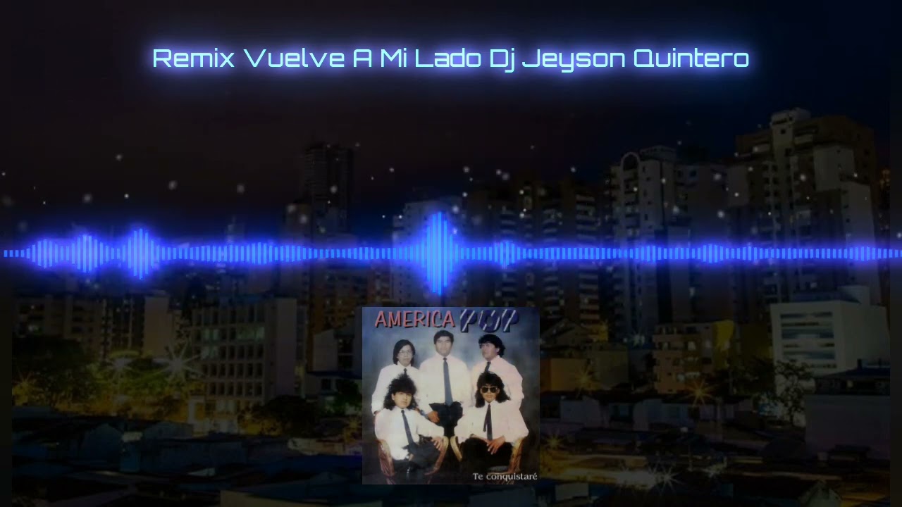 Remix Vuelve A Mi Lado ((AmericaPoP)) Dj Jeyson Quintero