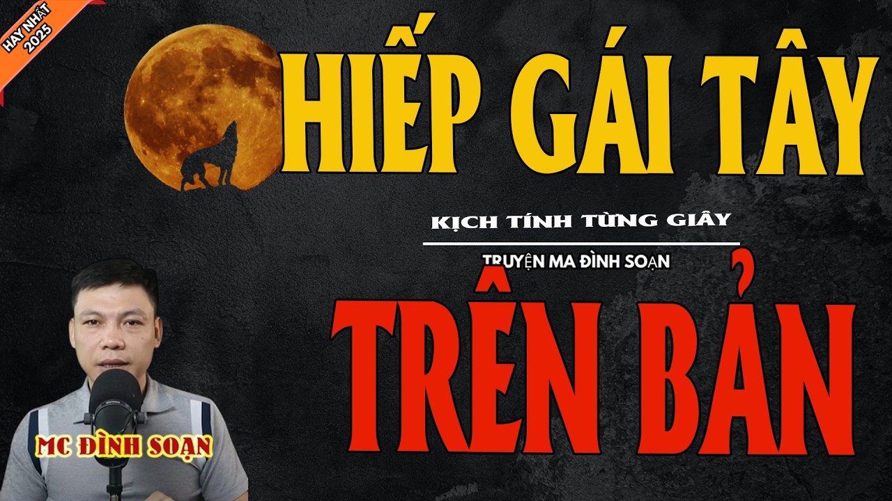 H.IẾP GÁI TÂY TRÊN BẢN | Truyện Ma Kinh Dị - Chuyện Ma MC Đình Soạn Mới Nhất