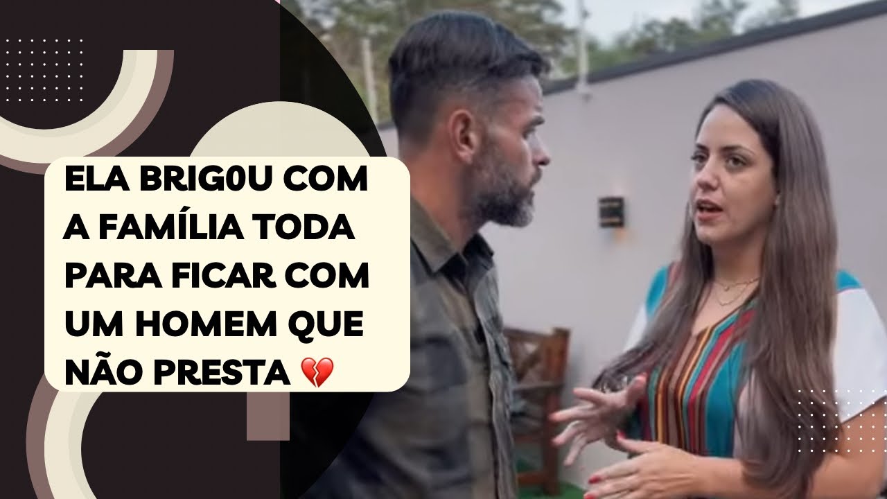 Ela brig0u com a família toda para ficar com um homem que não presta 💔