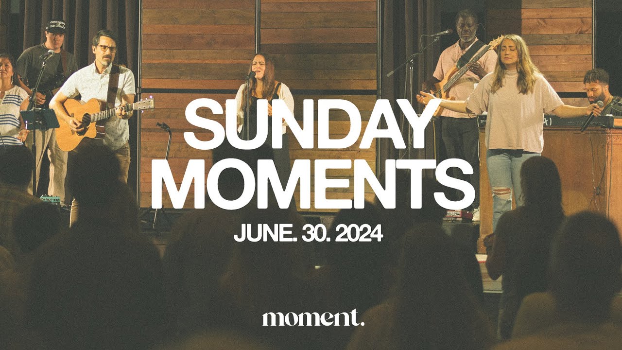 SUNDAY MOMENTS - JUNE. 30. 2024