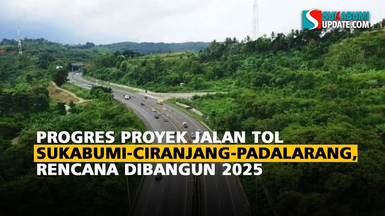 Progres Proyek Jalan Tol Sukabumi-Ciranjang-Padalarang: Rencana Dibangun 2025