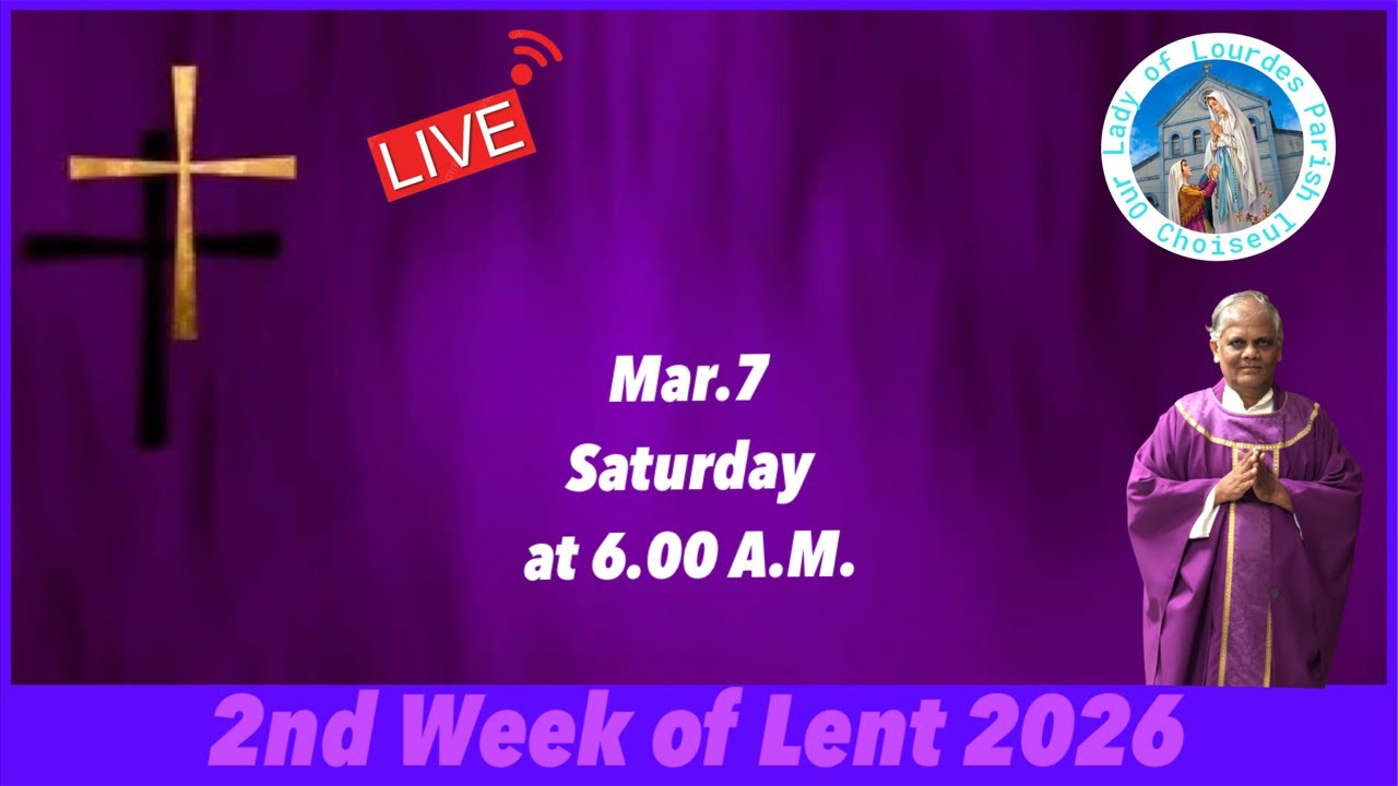 Mar.7, Saturday of the 2nd week of Lent, Live Mass at 6.00 A.M.