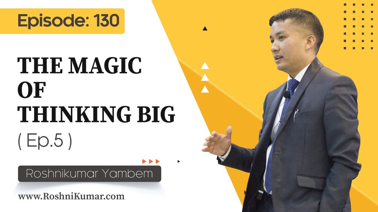 THE MAGIC OF THINKING BIG (Ep.5) - EPISODE: 130