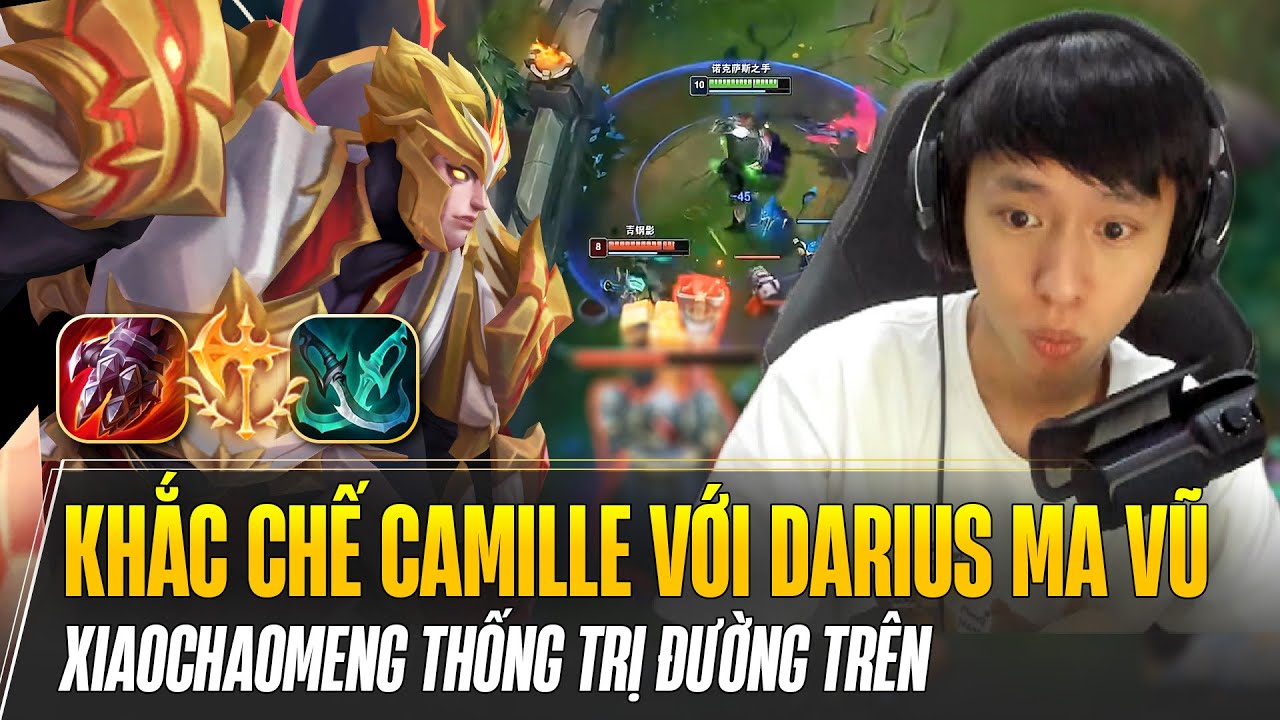 GIÁO ÁN DARIUS MA VŨ SONG KIẾM CỦA XIAOCHAOMENG KHIẾN CAMILLE TEAM BẠN BÓ TAY CHỊU TRẬN