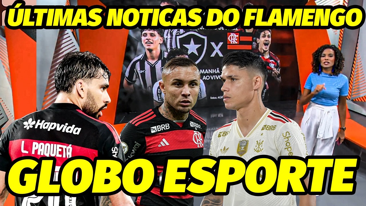 GLOBO ESPORTE RJ DO FLAMENGO HOJE! ULTIMAS NOTICIAS DO FLAMENGO! FORÇA MÁXIMA CONTRA O BOTAFOGO