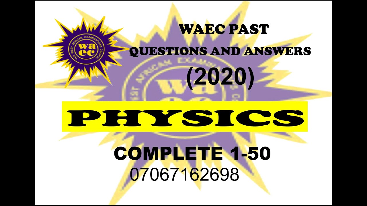 WAEC 2021 PHYSICS PREP WAEC 2020 PHYSICS PAST QUESTIONS AND ANSWERS
