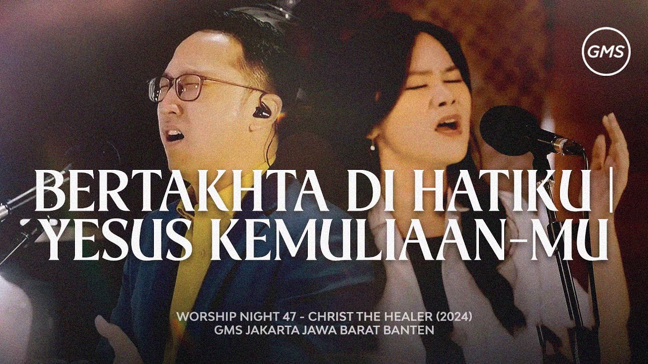 BERTAKHTA DI HATIKU | YESUS KEMULIAAN-MU - WORSHIP NIGHT 47 (2024)