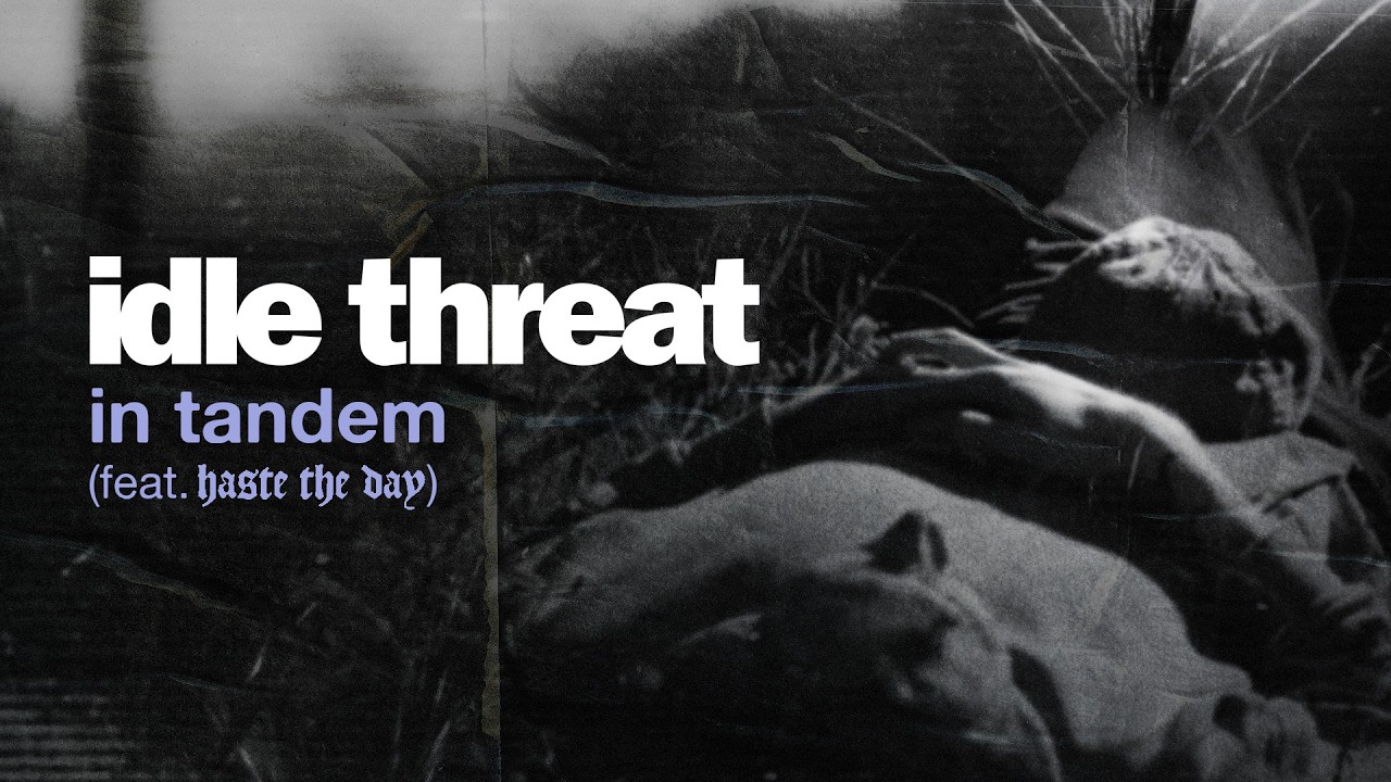 idle threat - in tandem (feat. Haste The Day)