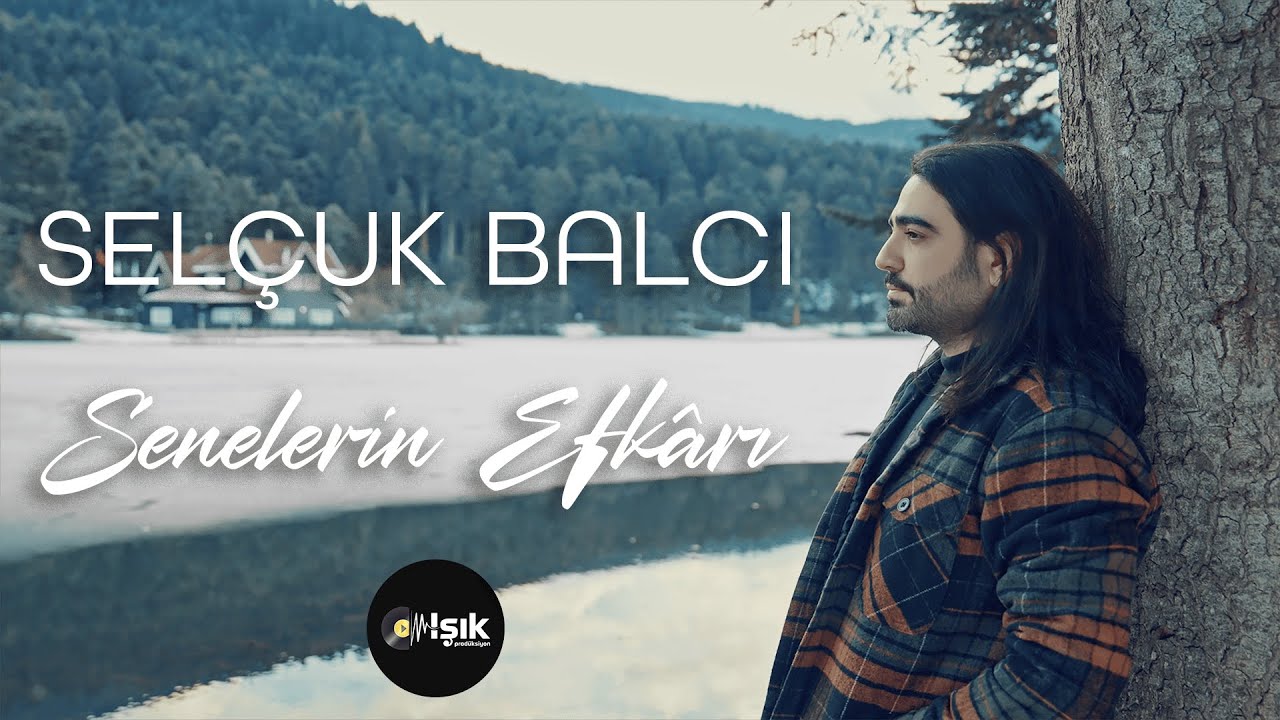 Sel&ccedil;uk Balcı - Senelerin Efkarı  [ Official Music Video &copy; 2024 Işık Prod&uuml;ksiyon]