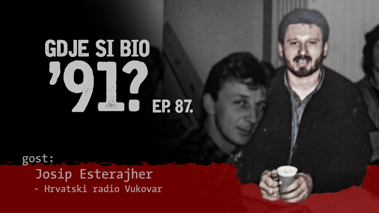 GDJE SI BIO '91? - Josip Esterajher - "OVDJE HRVATSKI RADIO VUKOVAR" #87