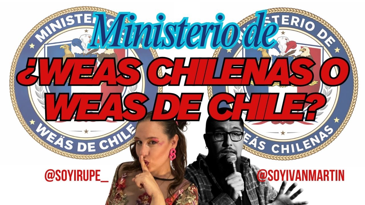 MINISTERIO DE WEAS CHILENAS | IVAN MARTIN E IRUPE