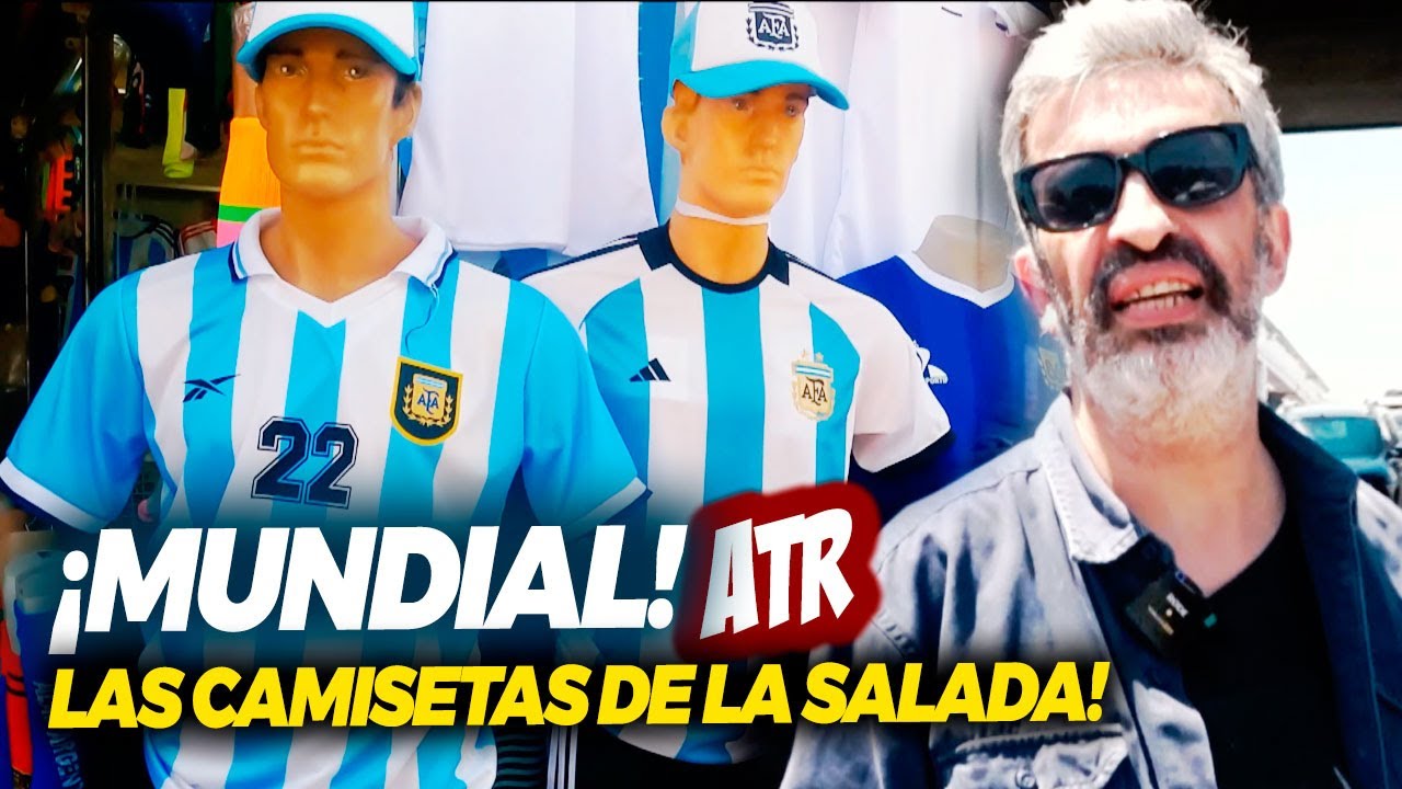 🇦🇷 ¡EL MUNDIAL DE LA SALADA! (Informe atr) 💥 LAS CAMISETAS QUE VENDEN EN LA SALADA 💥