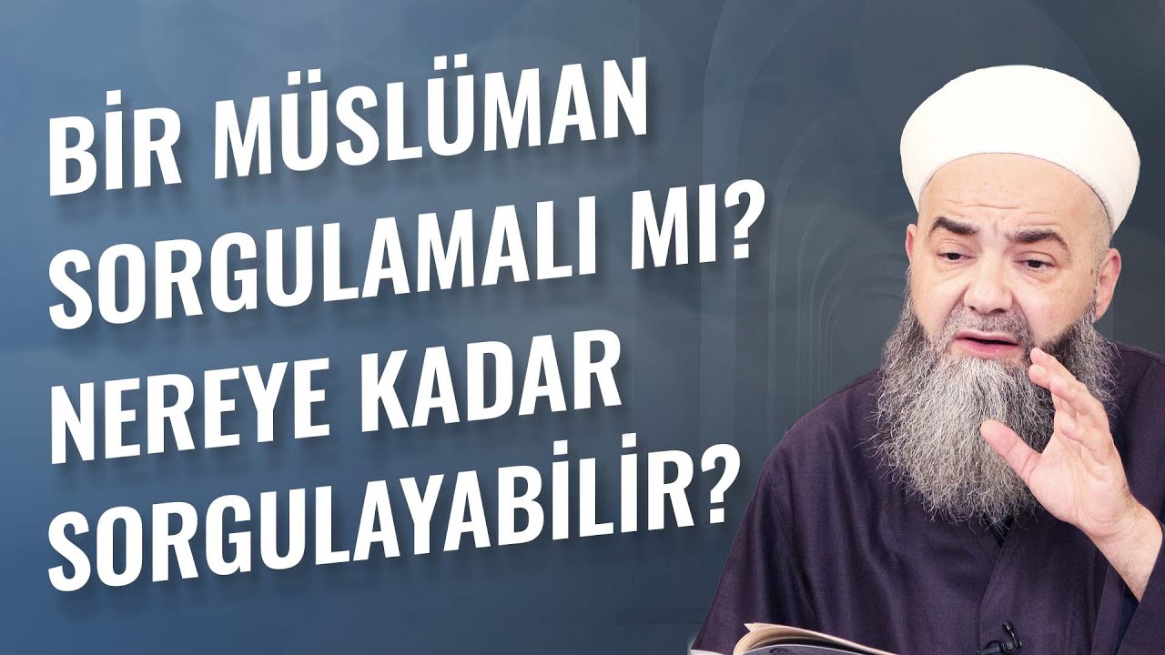 Bir Müslüman Sorgulamalı mı? Nereye Kadar Sorgulayabilir?