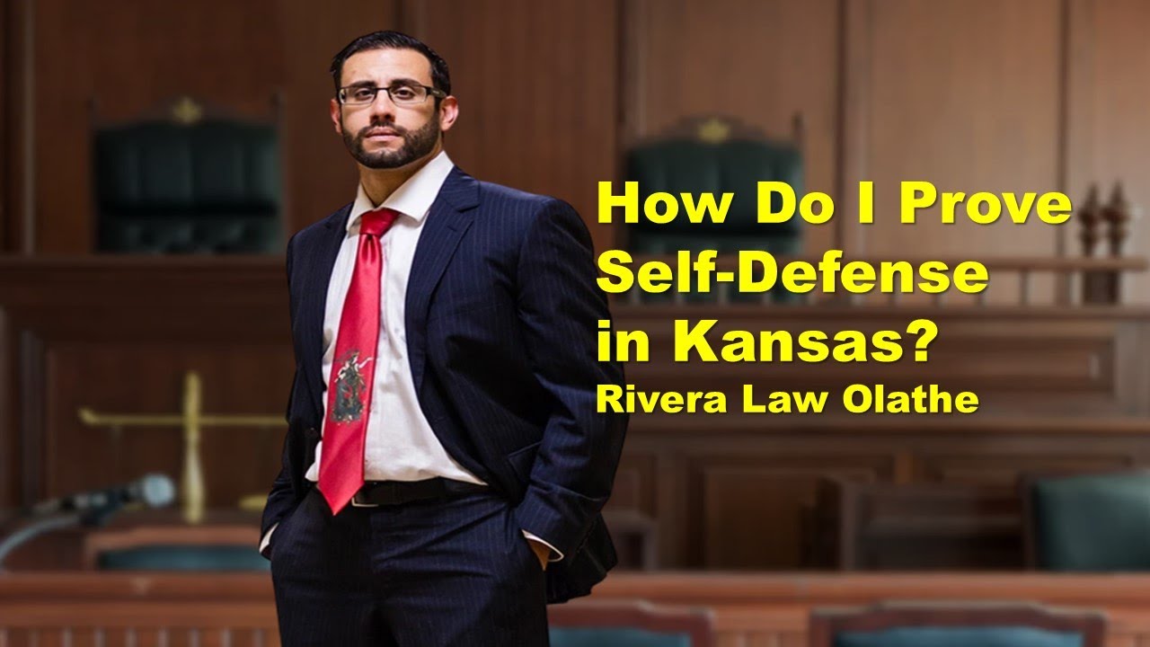 How Do I Prove Self Defense in Kansas?  Rivera Law Olathe