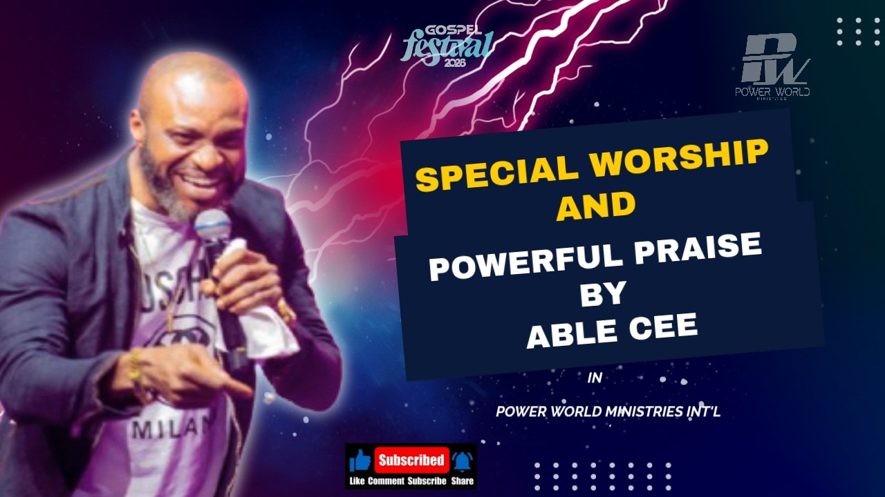 ABLE CEE's Special WORSHIP AND POWERFUL PRAISE | GOSPEL FESTIVAL 2026 | #powerworldministries