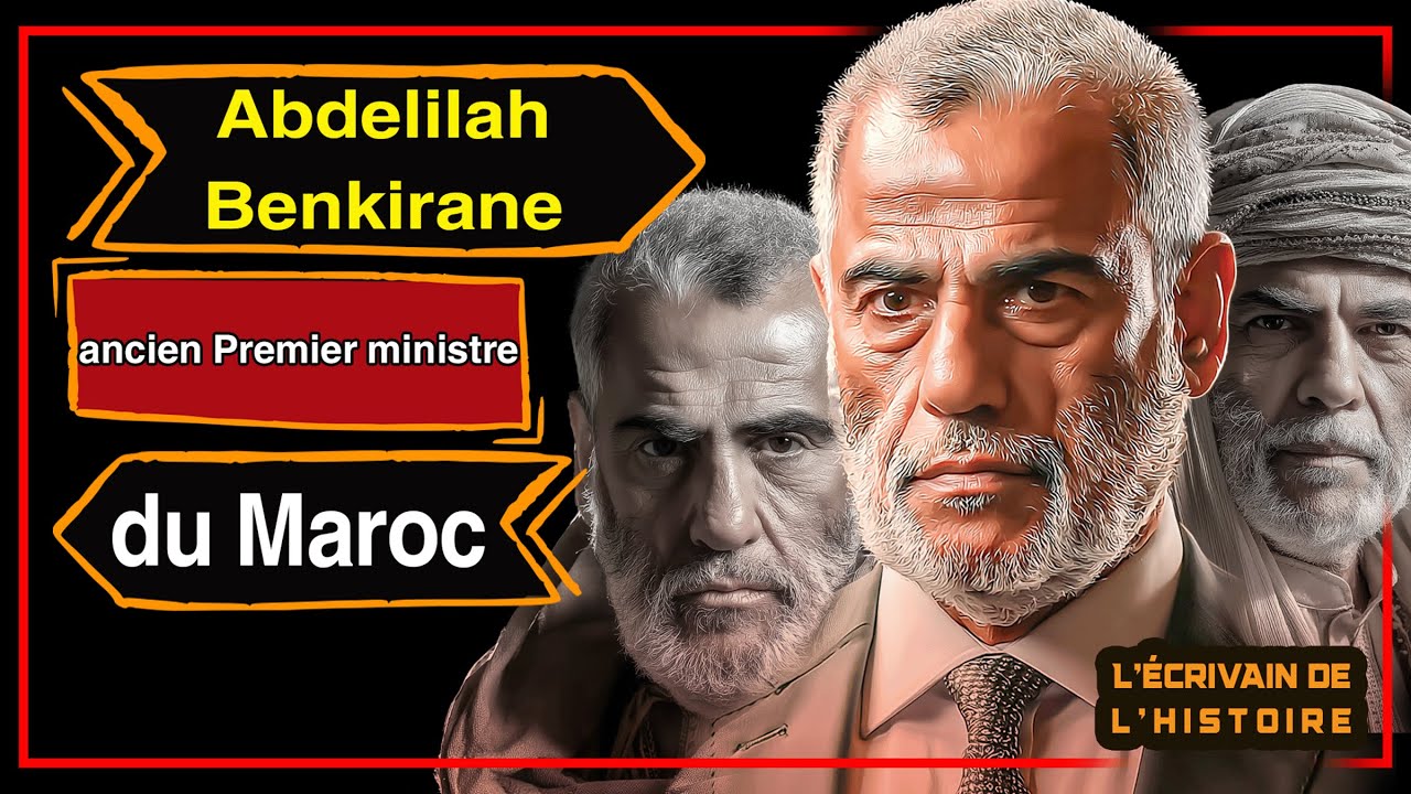 Abdelilah Benkirane | Le leader au franc-parler qui a marqué le Maroc | L’Écrivain de l’Histoire