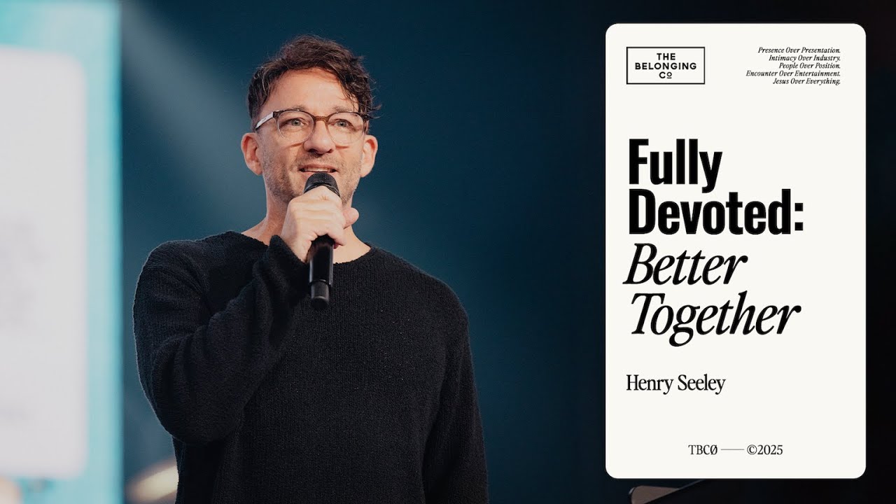 Fully Devoted: Better Together // Henry Seeley | The Belonging Co TV