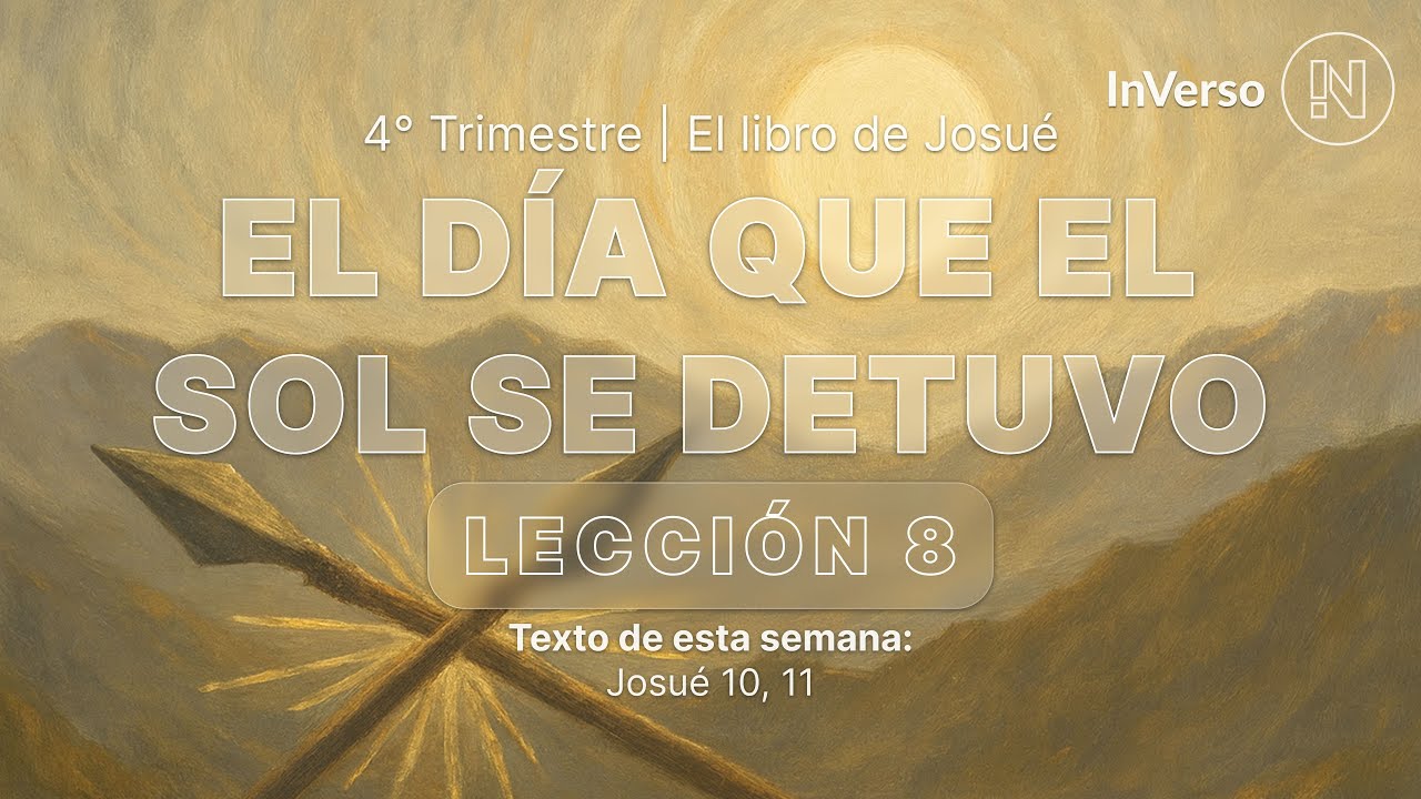 EL DÍA QUE EL SOL SE DETUVO │ LECCIÓN 8 │ 4° TRIMESTRE │ INVERSO