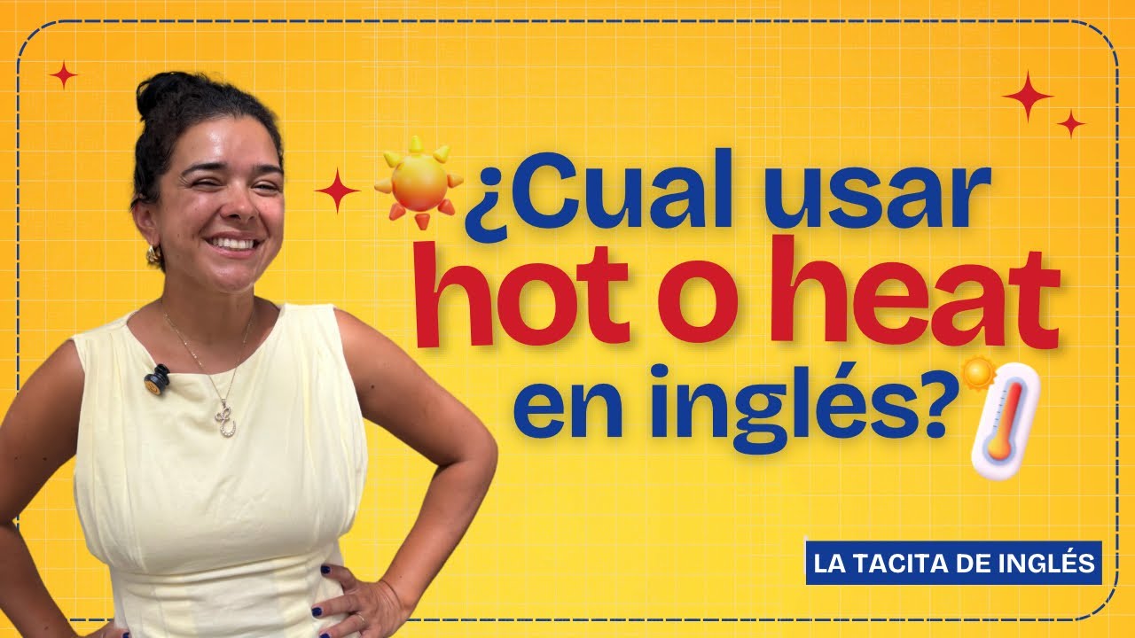 ¿Sabes la diferencia entre HOT y HEAT? ☀️ ¡Esto es lo que debes saber! | Inglés pa mi gente