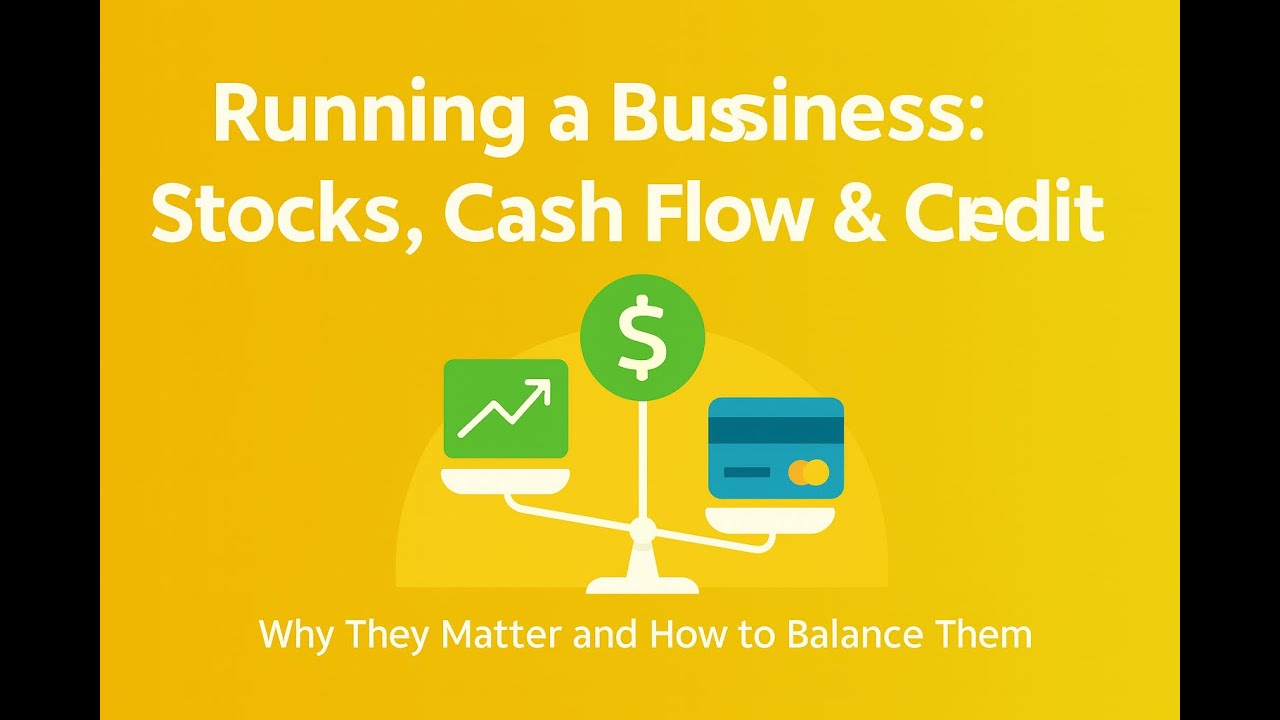 Running a Business: Why Stocks, Cash Flow, and Credit Management Matter?