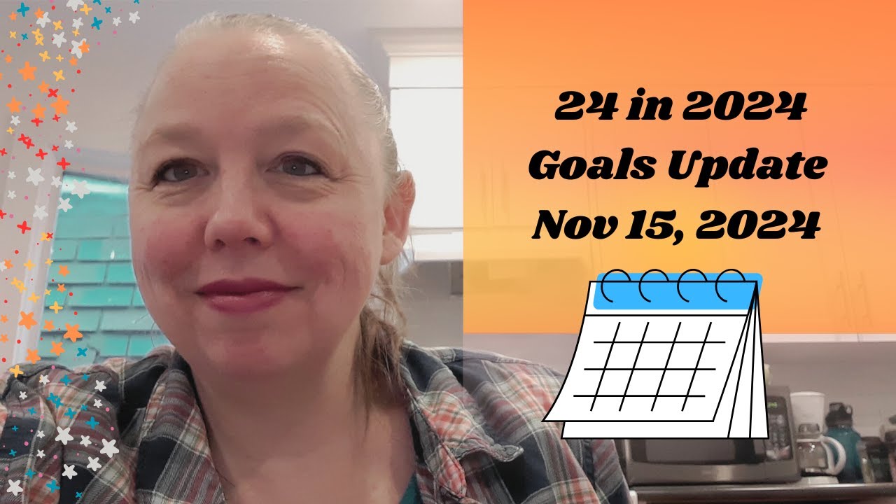 Goals Update for Nov 15, 2024  ~ A Lil Bit of Everything ~ Update 4 for 24 in 2024