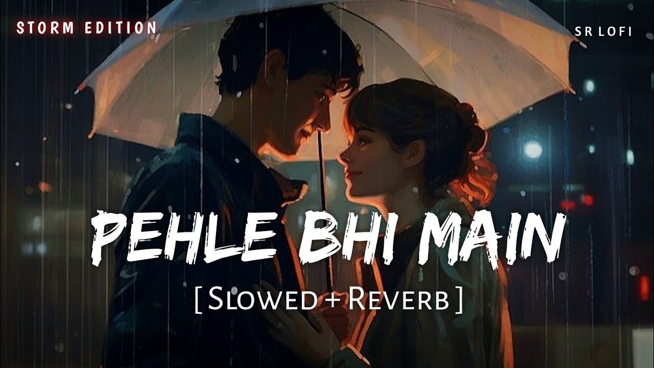 Pehle Bhi Main (Slowed + Reverb) | Storm Edition | Vishal Mishra | Animal | SR Lofi