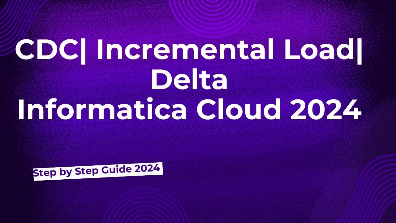 36.CDC | Инкрементальная нагрузка | Дельта в Informatica Cloud 2024