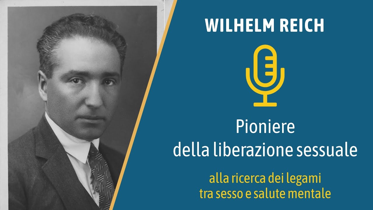 WIlhelm Reich - il pioniere della liberazione sessuale: i legami tra sesso e salute mentale