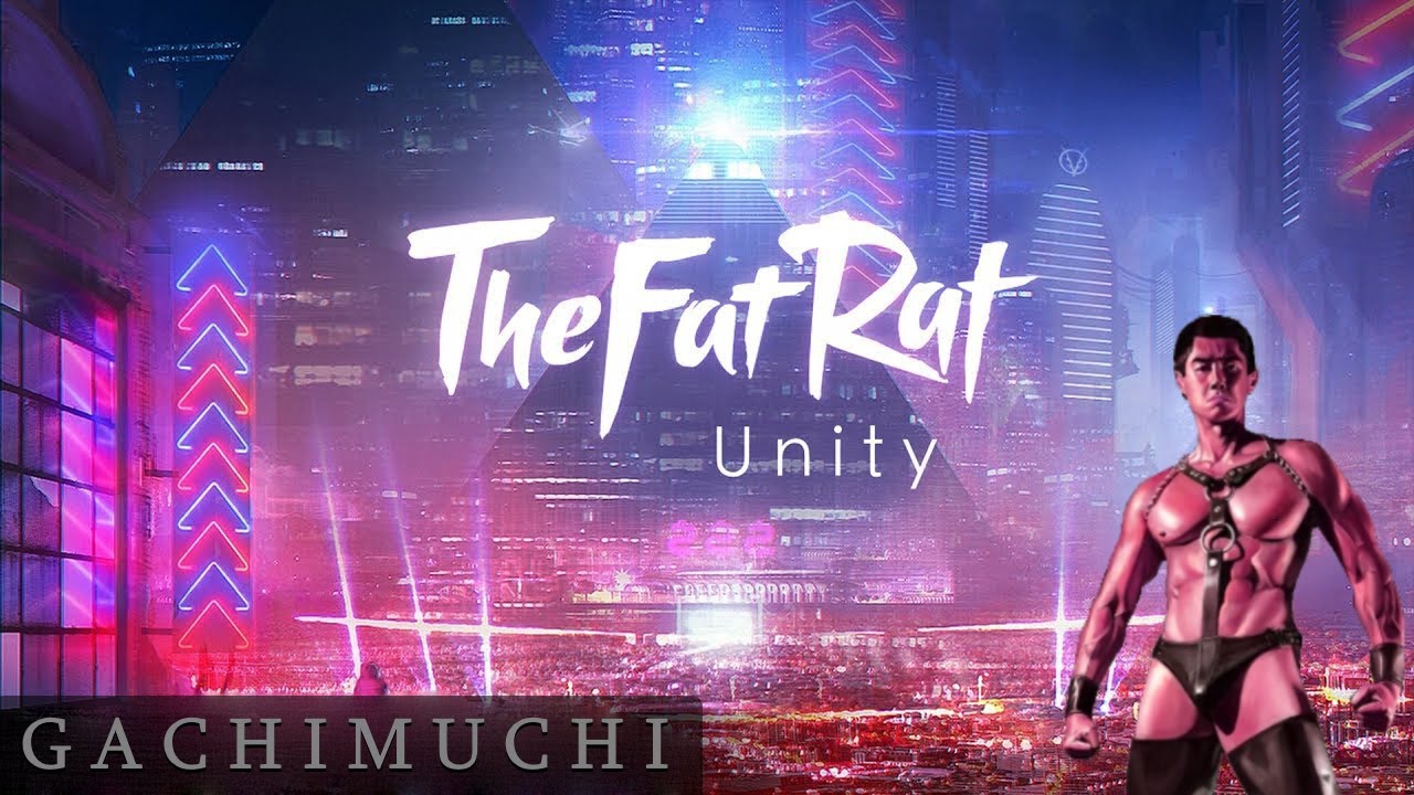 TheFatRat - Unity (Right version♂, Gachi remix)