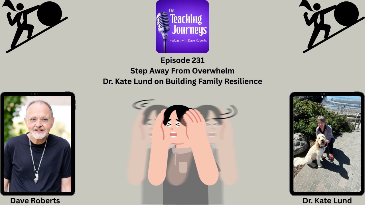 Step Away from Overwhelm: Dr. Kate Lund on Building Family Resilience|The Teaching Journeys Podcast