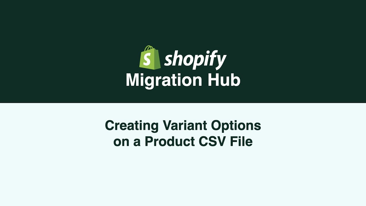 Shopify Migration Hub - Creating Variant Options on a Product CSV File