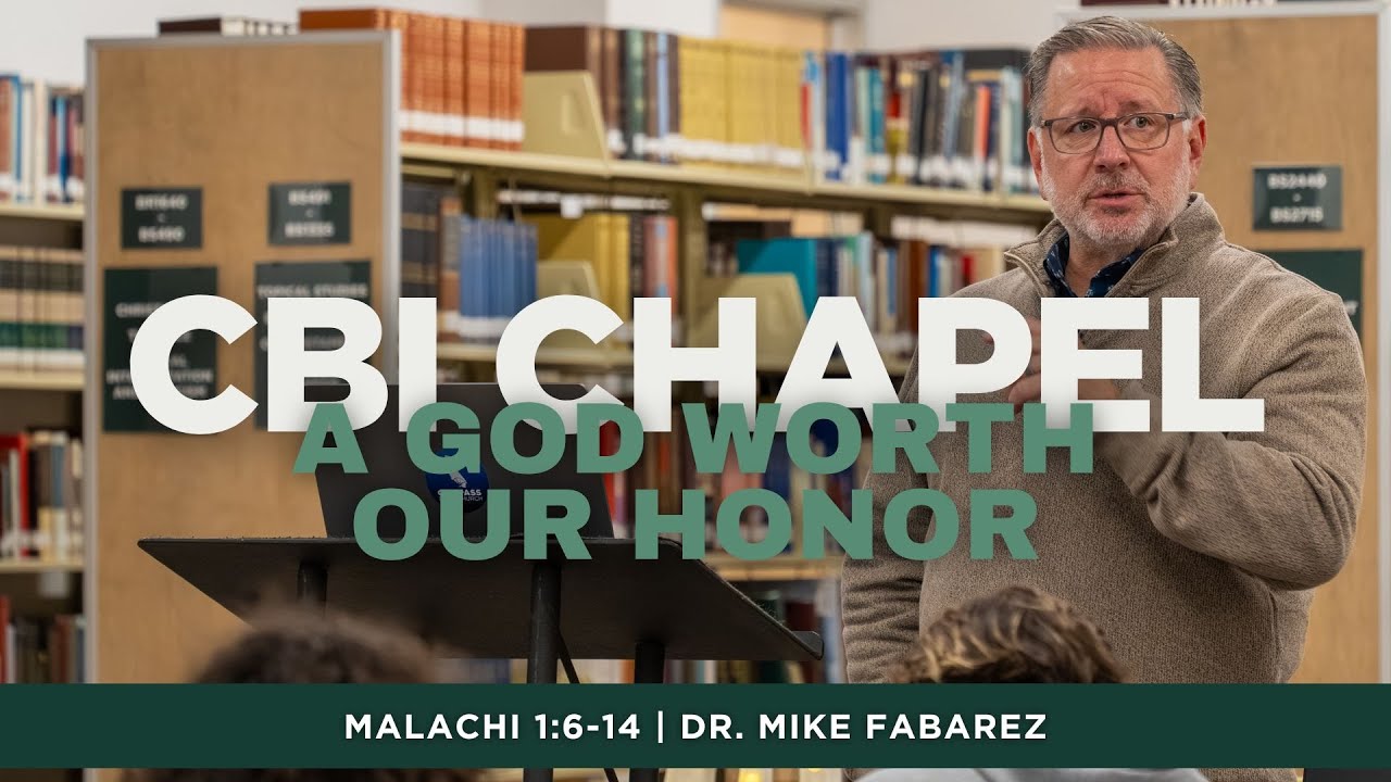 A God Worth Our Honor (Malachi 1:6-14) | CBI Chapel | Dec. 3, 2025 | Dr. Mike Fabarez