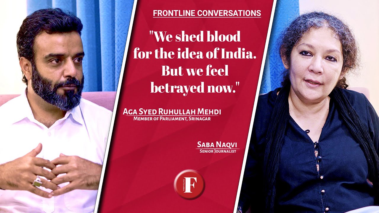 Srinagar MP Aga Syed Ruhullah Mehdi: 'We shed blood for the idea of India. But we feel betrayed now'