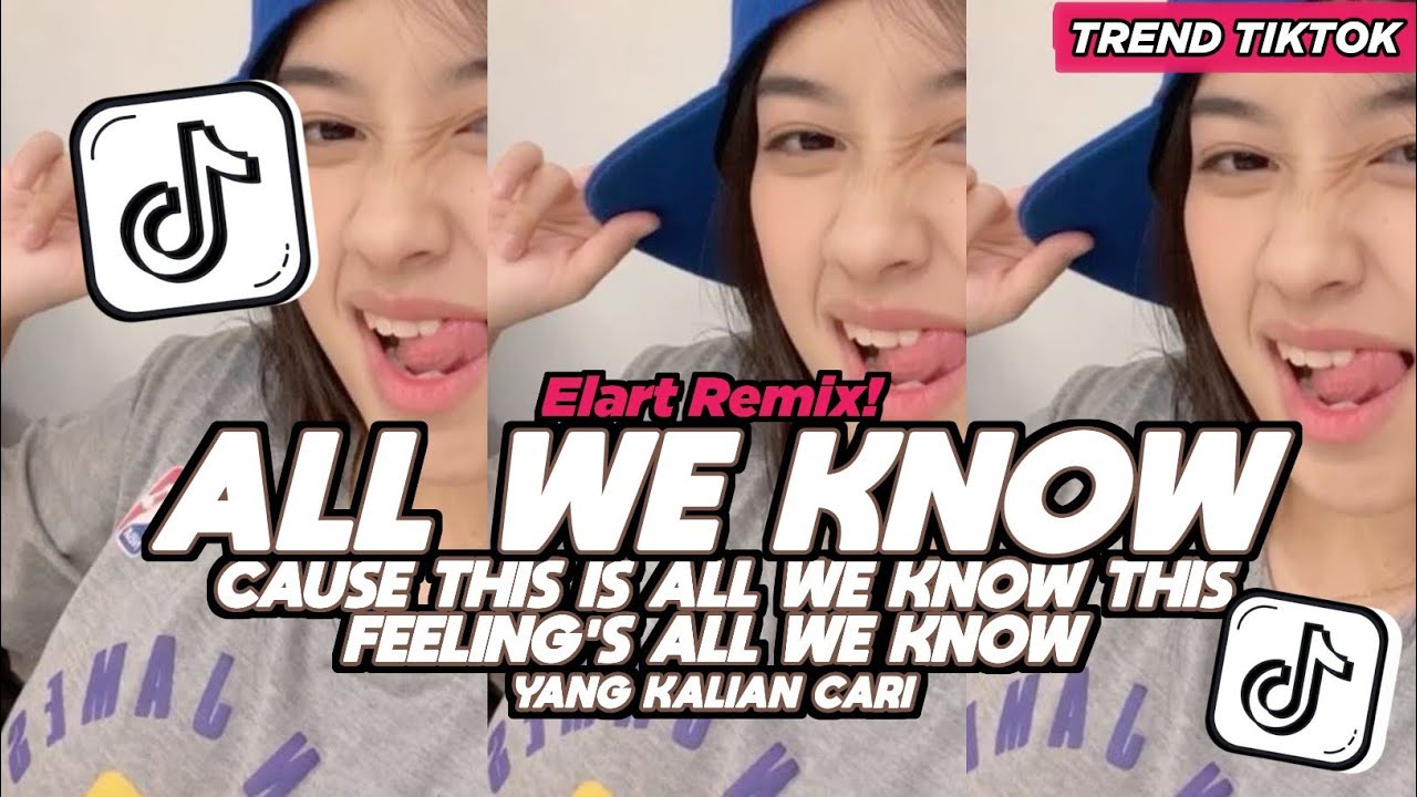 DJ ALL WE KNOW CAUSE THIS IS ALL WE KNOW THIS FEELING'S ALL WE KNOW FULL SONG VIRAL TIKTOK 2026