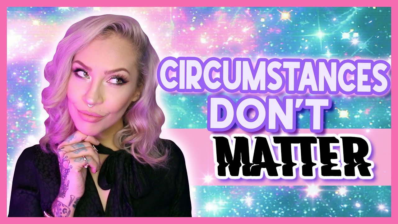 Circumstances Don't Matter - Manifest No Matter What