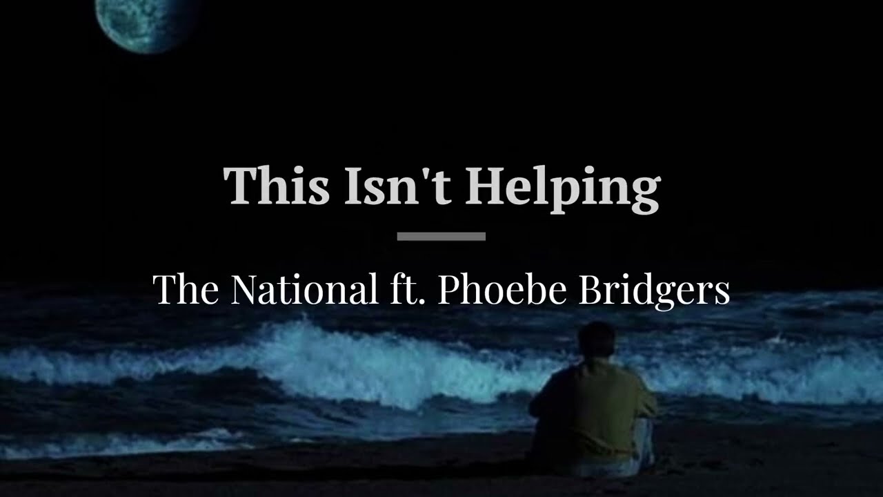 This isn't helping - The National (ft. Phoebe Bridgers) (Lyrics/Vietsub)