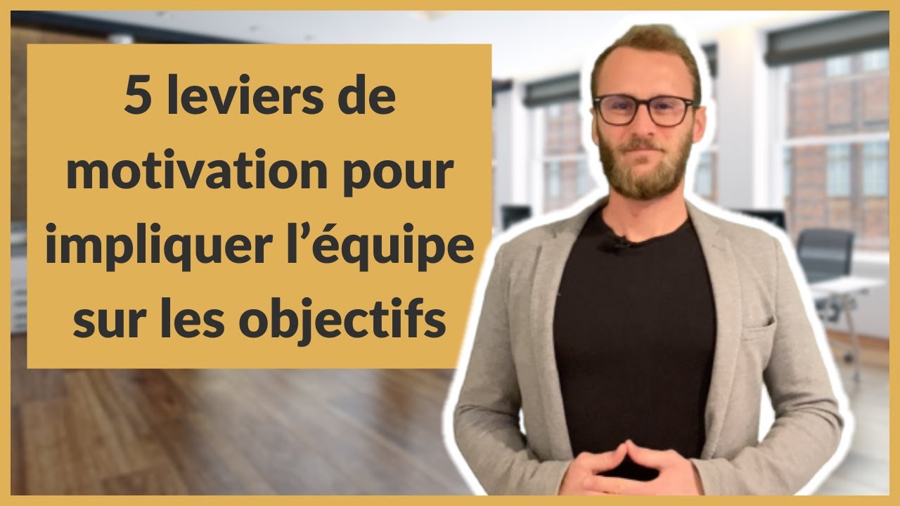 5 leviers de motivation pour impliquer l’équipe sur les objectifs