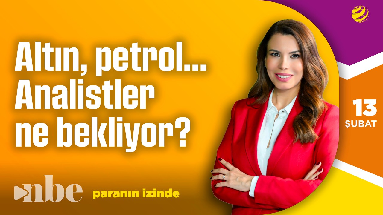 Altın, Petrol... Analistler Ne Diyor? | Paranın İzinde | 13 Mart