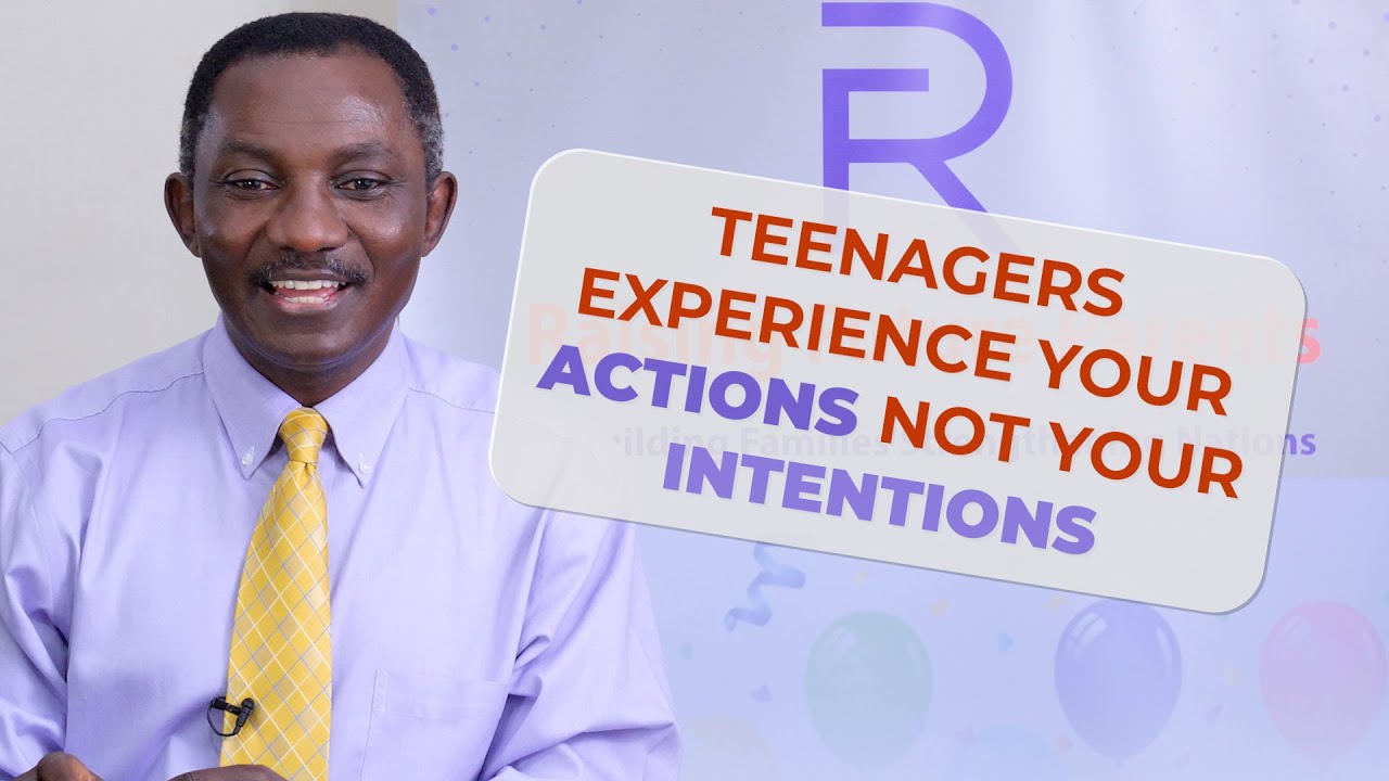 How Teenagers See the World - Teens Experience Your ACTIONS not your INTENTIONS!