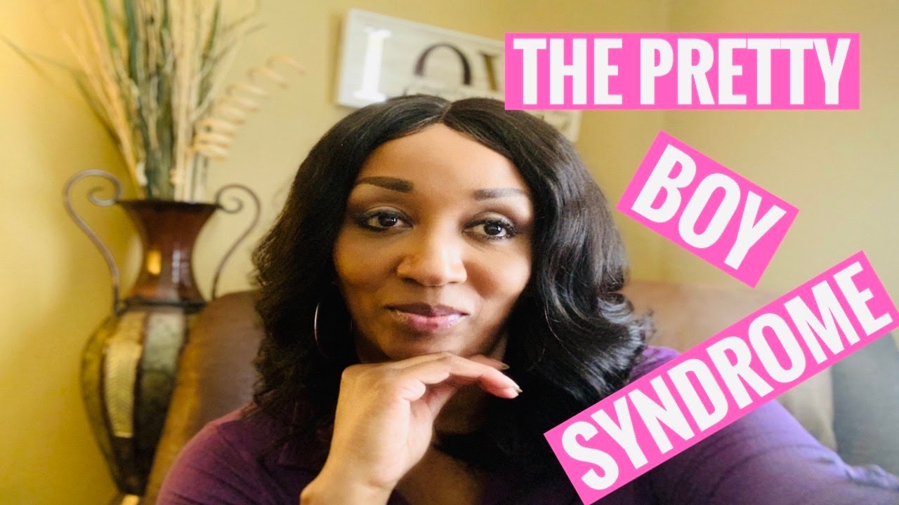 The “Pretty Boy” Syndrome!