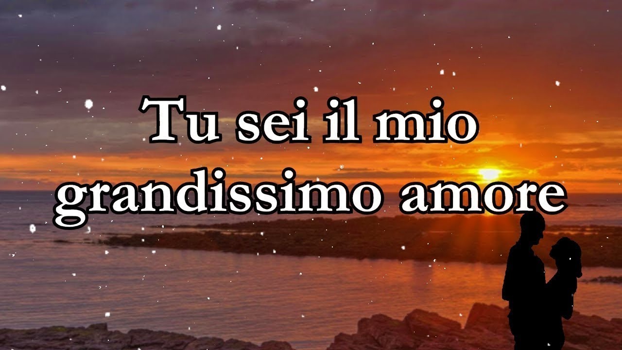 Tu sei il mio grandissimo amore