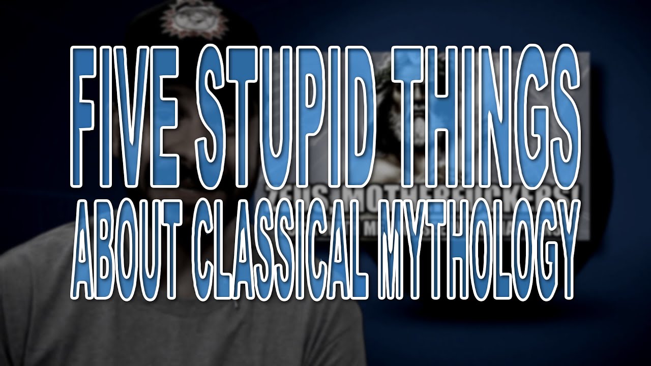 Five Stupid Things About Classical Mythology