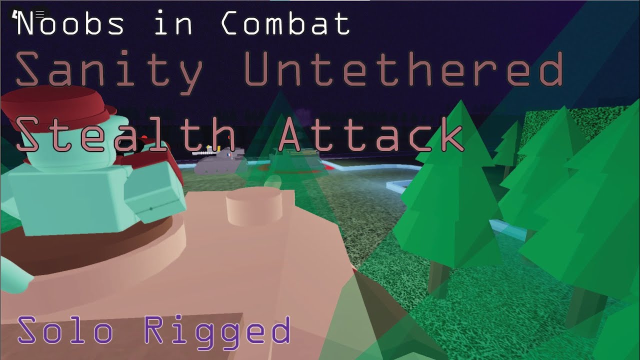 Sanity Untethered: Stealth Attack[Solo Rigged] (Noobs in Combat)