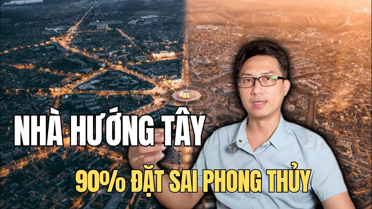 NHÀ HƯỚNG TÂY: 90% SAI PHONG THỦY - kts Nguyễn Mạnh Dũng 091.554.3399