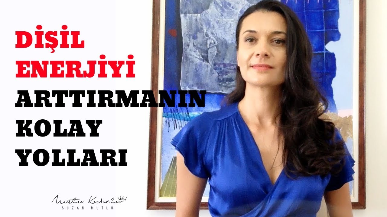 DİŞİL ENERJİYİ ARTTIRMANIN KOLAY YOLLARI
