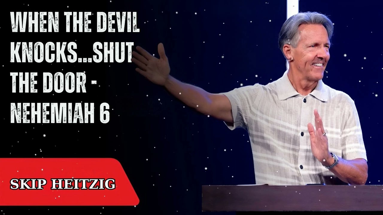 When the Devil Knocks...Shut the Door - Nehemiah 6 - Skip Heitzig Message