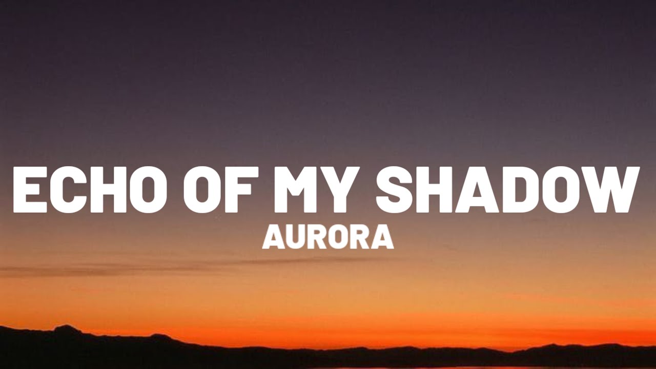 AURORA - Echo of my Shadow (Lyrics)