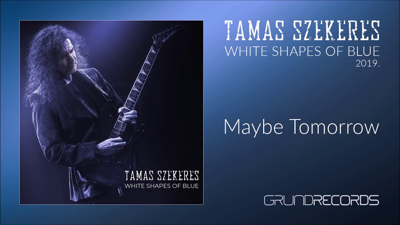 Tamas Szekeres: Maybe Tomorrow (White Shapes Of Blue - 2019.)