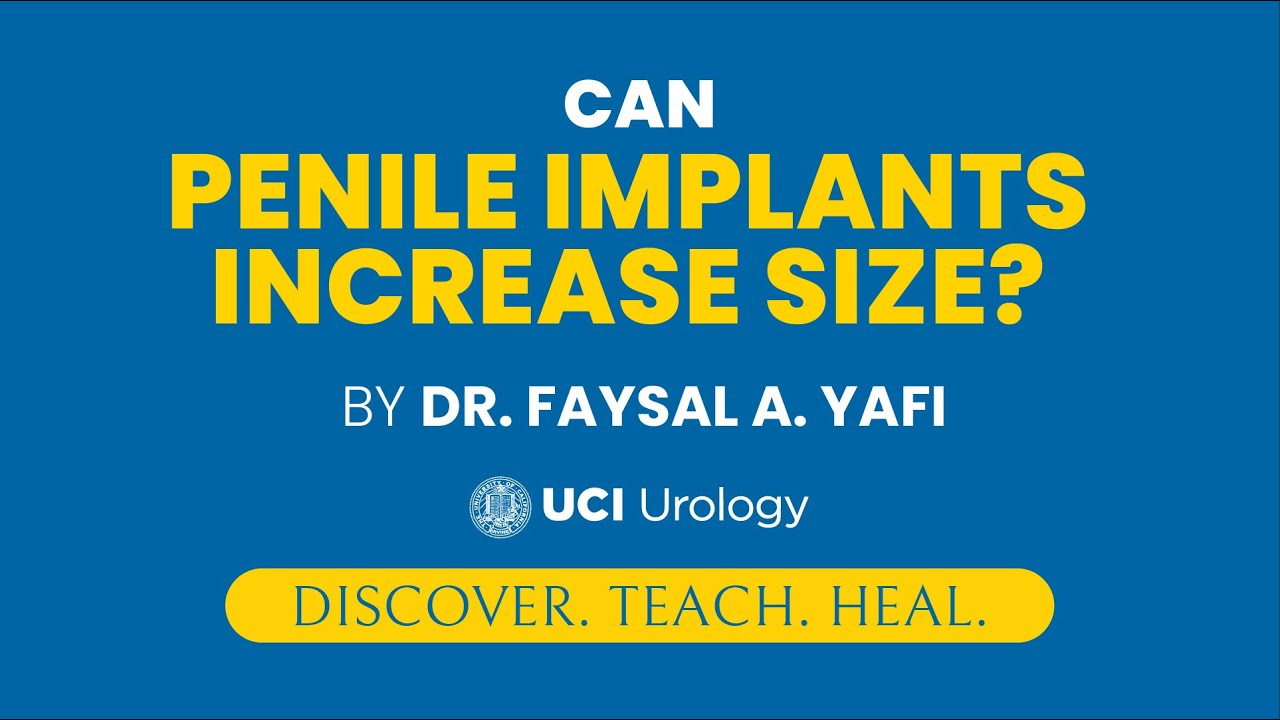 Can Penile Implants Increase Size? by Dr. Faysal A. Yafi - UCI Men's Health Center